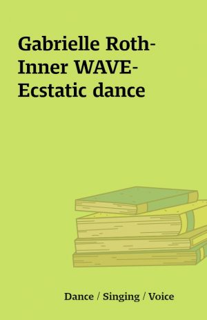 Gabrielle Roth- Inner WAVE- Ecstatic dance