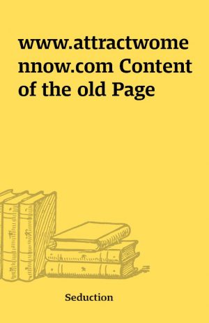 www.attractwomennow.com Content of the old Page