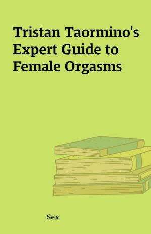 Tristan Taormino’s Expert Guide to Female Orgasms