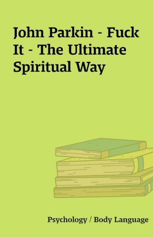 John Parkin – Fuck It – The Ultimate Spiritual Way