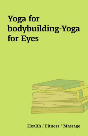 Yoga for bodybuilding-Yoga for Eyes