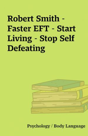 Robert Smith – Faster EFT – Start Living – Stop Self Defeating