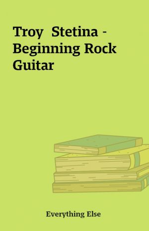 Troy  Stetina – Beginning Rock Guitar