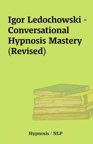 Igor Ledochowski – Conversational Hypnosis Mastery (Revised)