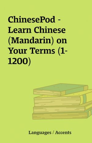 ChinesePod – Learn Chinese (Mandarin) on Your Terms (1-1200)