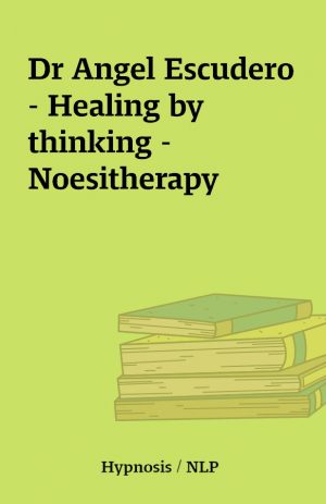 Dr Angel Escudero – Healing by thinking – Noesitherapy