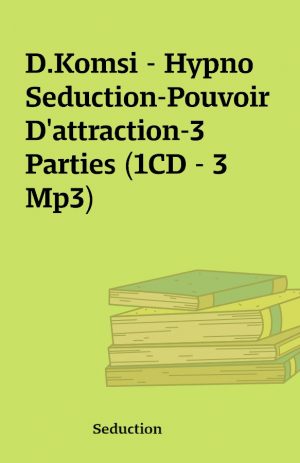 D.Komsi – Hypno Seduction-Pouvoir D’attraction-3 Parties (1CD – 3 Mp3)