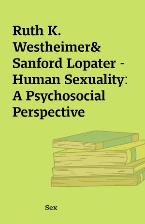 Ruth K. Westheimer& Sanford Lopater – Human Sexuality: A Psychosocial Perspective