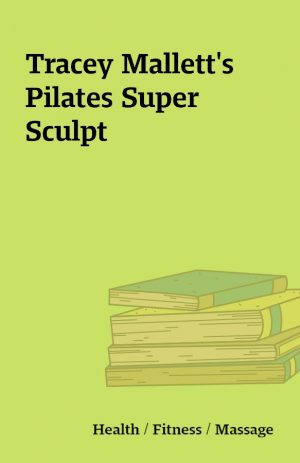 Tracey Mallett’s Pilates Super Sculpt