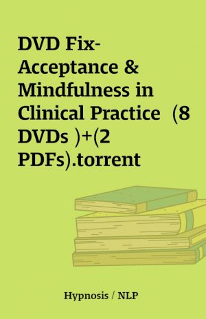 DVD Fix-Acceptance & Mindfulness in Clinical Practice  (8 DVDs )+(2 PDFs).torrent