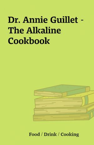 Dr. Annie Guillet – The Alkaline Cookbook