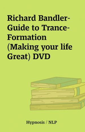 Richard Bandler-Guide to Trance-Formation (Making your life Great) DVD