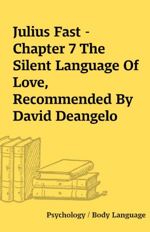 Julius Fast – Chapter 7 The Silent Language Of Love, Recommended By David Deangelo