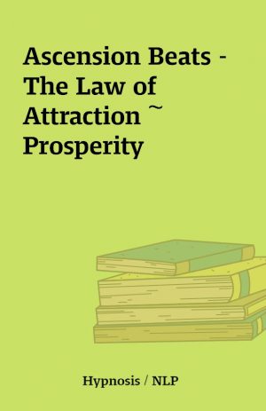 Ascension Beats – The Law of Attraction ~ Prosperity