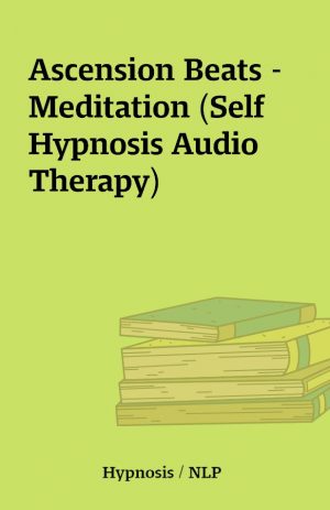 Ascension Beats – Meditation (Self Hypnosis Audio Therapy)