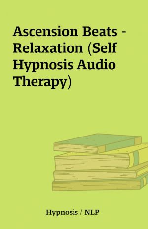 Ascension Beats – Relaxation (Self Hypnosis Audio Therapy)