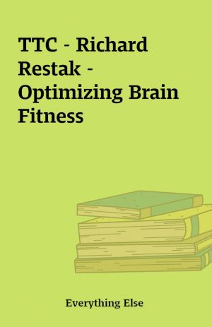 TTC – Richard Restak – Optimizing Brain Fitness