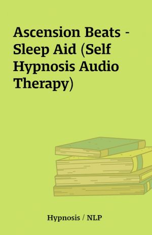 Ascension Beats – Sleep Aid (Self Hypnosis Audio Therapy)