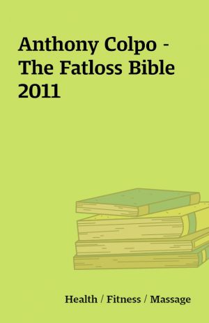 Anthony Colpo – The Fatloss Bible 2011