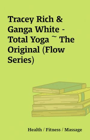 Tracey Rich & Ganga White – Total Yoga ~ The Original (Flow Series)