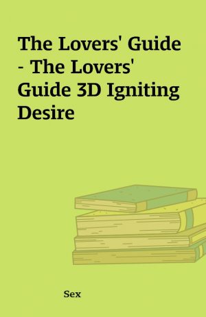 The Lovers’ Guide – The Lovers’ Guide 3D Igniting Desire