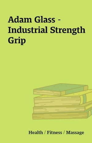 Adam Glass – Industrial Strength Grip