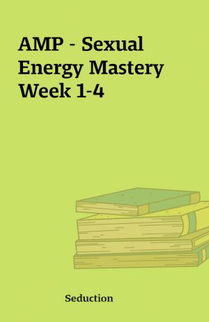 AMP – Sexual Energy Mastery Week 1-4