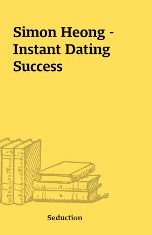 Simon Heong – Instant Dating Success