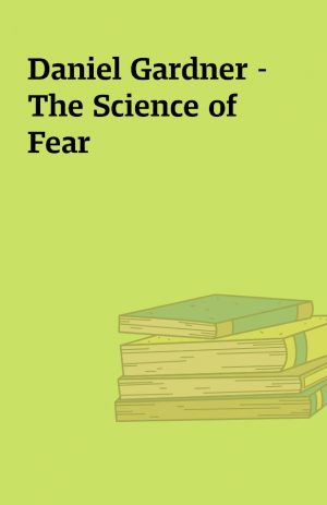 Daniel Gardner – The Science of  Fear