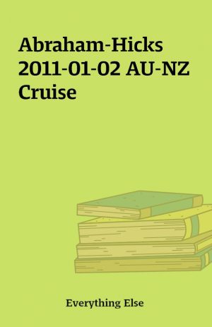 Abraham-Hicks 2011-01-02 AU-NZ Cruise