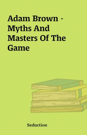 Adam Brown – Myths And Masters Of The Game