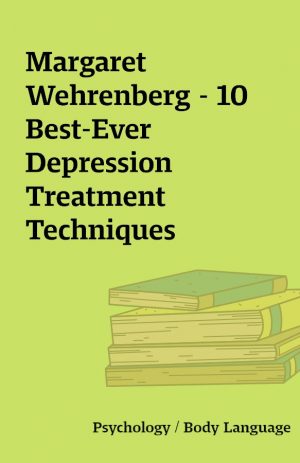 Margaret Wehrenberg – 10 Best-Ever Depression Treatment Techniques