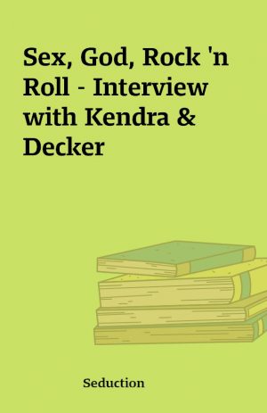 Sex, God, Rock ‘n Roll – Interview with Kendra & Decker