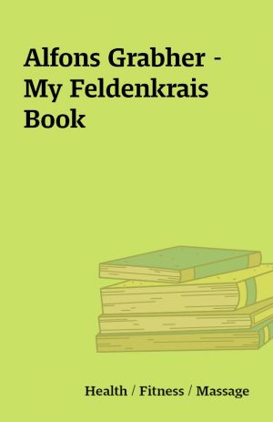 Alfons Grabher – My Feldenkrais Book