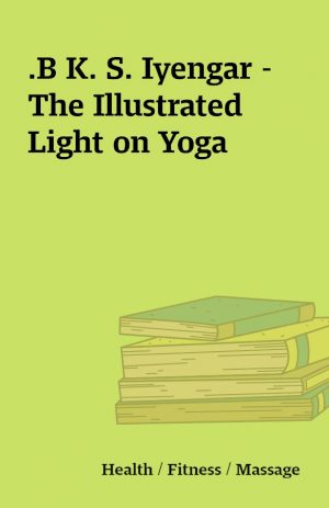 .B K. S. Iyengar – The Illustrated Light on Yoga