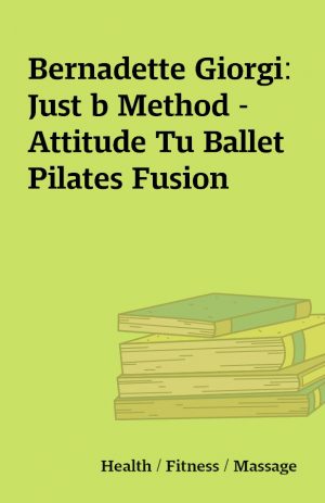 Bernadette Giorgi: Just b Method – Attitude Tu Ballet Pilates Fusion