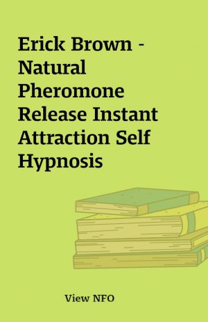 Erick Brown – Natural Pheromone Release Instant Attraction Self Hypnosis