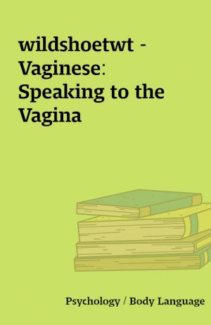 wildshoetwt – Vaginese: Speaking to the Vagina