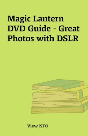 Magic Lantern DVD Guide – Great Photos with DSLR