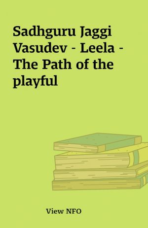 Sadhguru Jaggi Vasudev – Leela – The Path of the playful