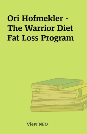 Ori Hofmekler – The Warrior Diet Fat Loss Program