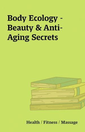 Body Ecology – Beauty & Anti-Aging Secrets