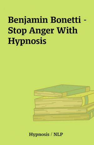 Benjamin Bonetti – Stop Anger With Hypnosis