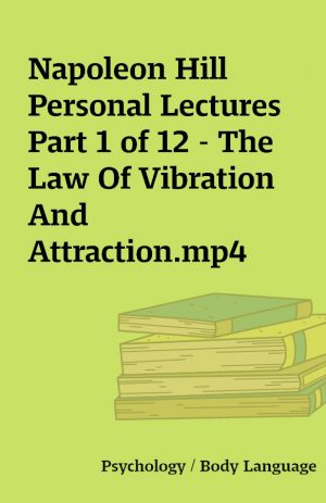 Napoleon Hill Personal Lectures Part 1 of 12 – The Law Of Vibration And Attraction.mp4