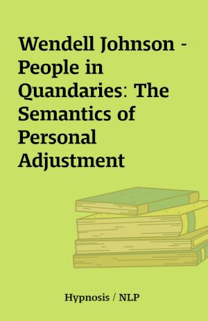 Wendell Johnson – People in Quandaries: The Semantics of Personal Adjustment