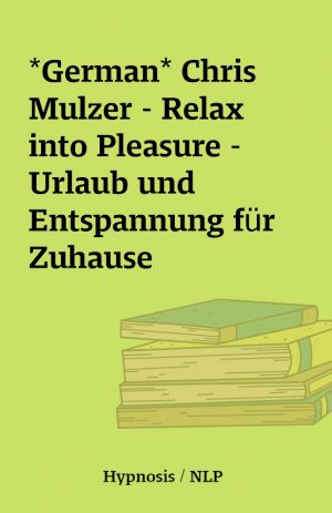 *German* Chris Mulzer – Relax into Pleasure – Urlaub und Entspannung für Zuhause