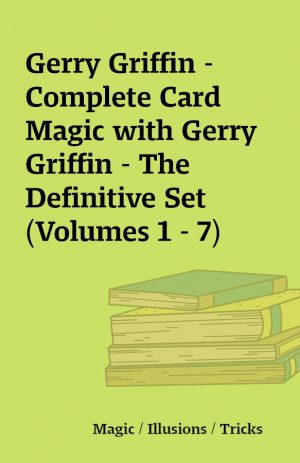 Gerry Griffin – Complete Card Magic with Gerry Griffin – The Definitive Set (Volumes 1 – 7)