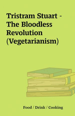 Tristram Stuart – The Bloodless Revolution (Vegetarianism)