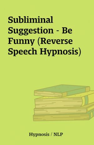 Subliminal Suggestion – Be Funny (Reverse Speech Hypnosis)