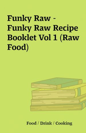 Funky Raw – Funky Raw Recipe Booklet Vol 1 (Raw Food)